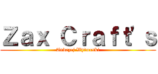 Ｚａｘ Ｃｒａｆｔ'ｓ (Andrzej Wydorski)