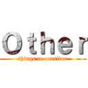 Ｏｔｈｅｒ (things to consider)