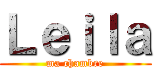 Ｌｅｉｌａ (ma chambre)
