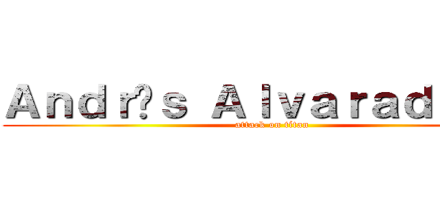Ａｎｄｒéｓ Ａｌｖａｒａｄｏ．Ｍ (attack on títan)