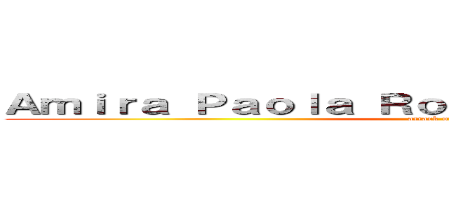 Ａｍｉｒａ Ｐａｏｌａ Ｒｏｄｒｉｇｕｅｚ Ａｌｍｏｒａ (attack on titan)