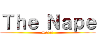 Ｔｈｅ Ｎａｐｅ (Sorry)