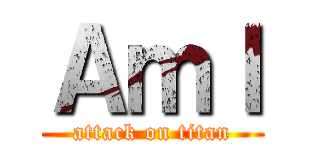 Ａｍｌ (attack on titan)