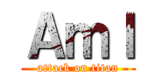 Ａｍｌ (attack on titan)