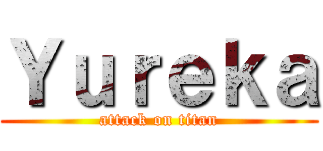 Ｙｕｒｅｋａ (attack on titan)