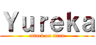 Ｙｕｒｅｋａ (attack on titan)