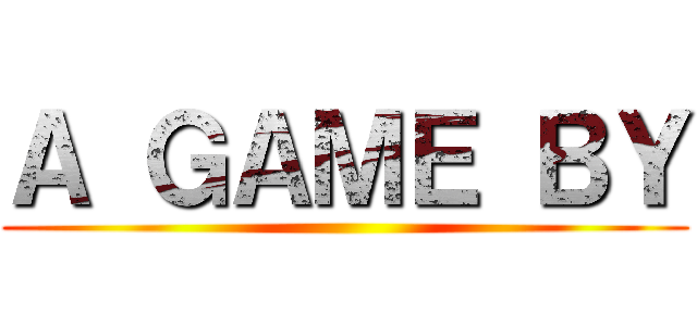Ａ ＧＡＭＥ ＢＹ ()