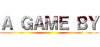 Ａ ＧＡＭＥ ＢＹ ()