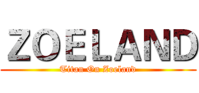 ＺＯＥＬＡＮＤ (Titan On Zoeland)