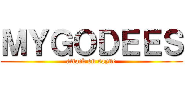ＭＹＧＯＤＥＥＳ (attack on vayne)