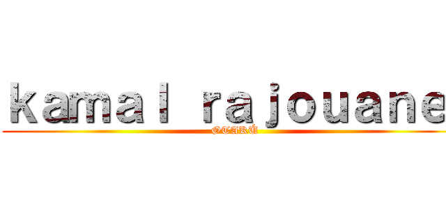 ｋａｍａｌ ｒａｊｏｕａｎｅ  (ØTAKÚ)