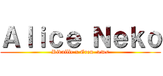 Ａｌｉｃｅ Ｎｅｋｏ (Rivaille x Eren  >w<)