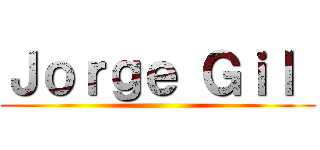 Ｊｏｒｇｅ Ｇｉｌ  ()