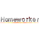 Ｈｏｍｅｗｏｒｋｅｒ (All right)