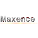 Ｍａｘｅｎｃｅ  ()