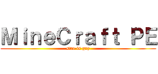 ＭｉｎｅＣｒａｆｔ ＰＥ (star is gay)