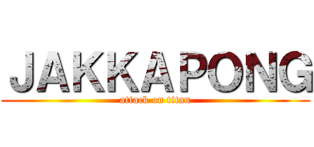 ＪＡＫＫＡＰＯＮＧ (attack on titan)