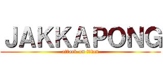 ＪＡＫＫＡＰＯＮＧ (attack on titan)