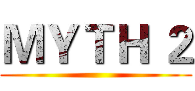 ＭＹＴＨ ２ ()