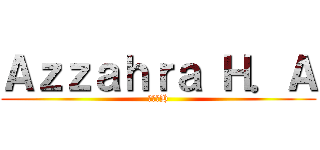 Ａｚｚａｈｒａ Ｈ．Ａ (アザラH)