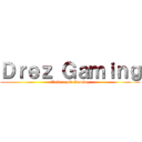 Ｄｒｅｚ Ｇａｍｉｎｇ (Anime and Gaming)