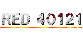 ＲＥＤ ４０１２１ ()