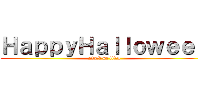 ＨａｐｐｙＨａｌｌｏｗｅｅｎ (attack on titan)