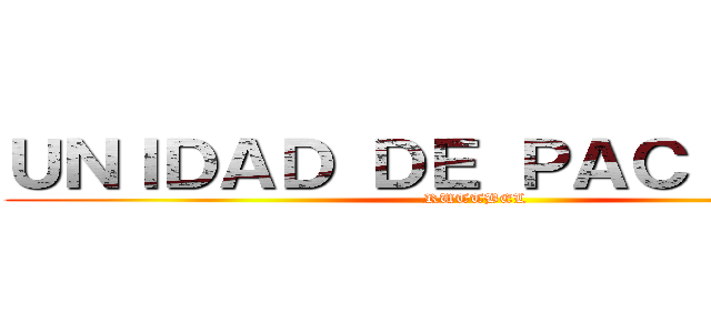 ＵＮＩＤＡＤ ＤＥ ＰＡＣＩＥＮＴＥ (RUTTBEL)
