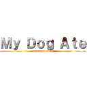 Ｍｙ Ｄｏｇ Ａｔｅ (attack on titan)