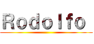 Ｒｏｄｏｌｆｏ  ()