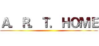 Ａ．Ｒ．Ｔ．ＨＯＭＥ ()