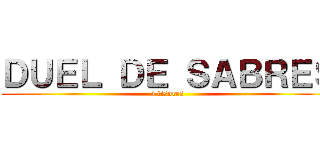 ＤＵＥＬ ＤＥ ＳＡＢＲＥＳ (i tisores)