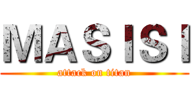 ＭＡＳＩＳＩ (attack on titan)