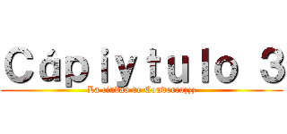 Ｃáｐｉｙｔｕｌｏ ３ (La ciudad de Condorcazzz)