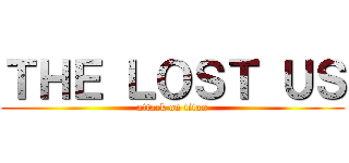 ＴＨＥ ＬＯＳＴ ＵＳ (attack on titan)