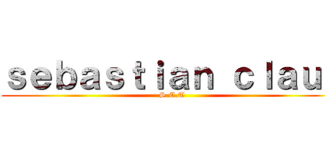 ｓｅｂａｓｔｉａｎ ｃｌａｕｓ (S.C.T)