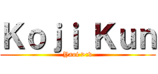 Ｋｏｊｉ Ｋｕｎ (Yaoi >:v)