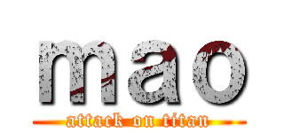 ｍａｏ (attack on titan)