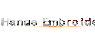 Ｈａｎｇｅ Ｅｍｂｒｏｉｄｅｒｙ  (Attack on Titan)