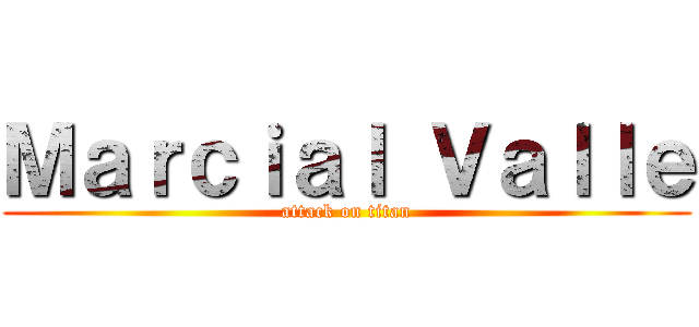 Ｍａｒｃｉａｌ Ｖａｌｌｅ (attack on titan)