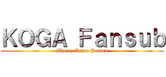 ＫＯＧＡ Ｆａｎｓｕｂ (Bluray Anime Heaven)