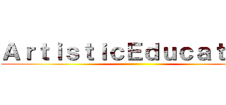 ＡｒｔｉｓｔｉｃＥｄｕｃａｔｉｏｎ ()
