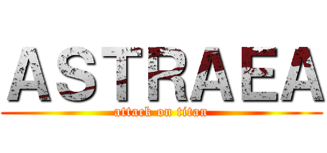 ＡＳＴＲＡＥＡ (attack on titan)