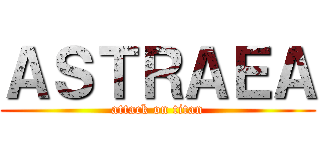 ＡＳＴＲＡＥＡ (attack on titan)