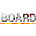 ＢＯＡＲＤ ()