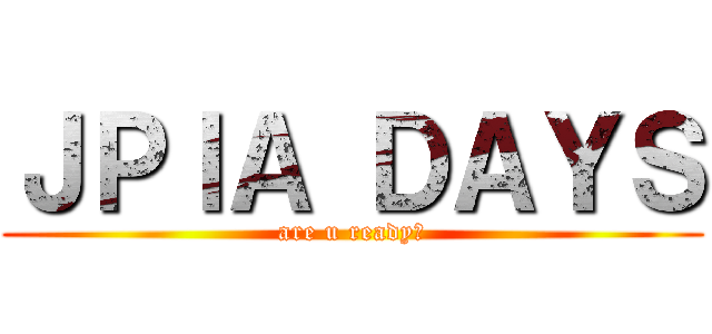 ＪＰＩＡ ＤＡＹＳ (are u ready?)