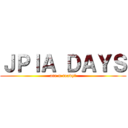 ＪＰＩＡ ＤＡＹＳ (are u ready?)