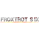 ＦＲＯＸＴＲＯＴ ＳＩＸ (attack on titan)