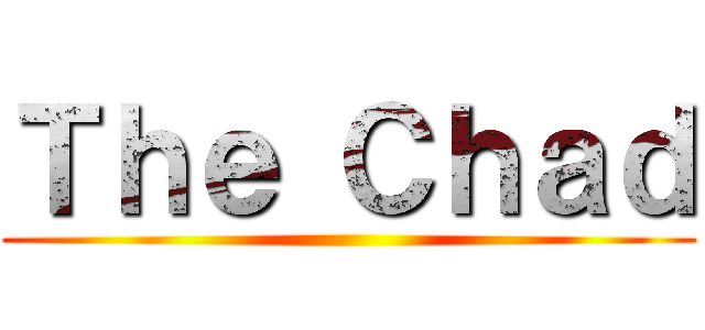Ｔｈｅ Ｃｈａｄ ()