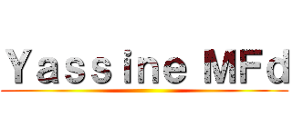 Ｙａｓｓｉｎｅ ＭＦｄ ()